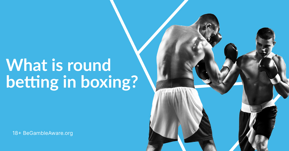 What is Round Betting in Boxing? Round Betting Explained