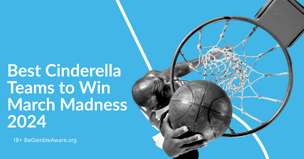 Best NCAAB Cinderella Teams to win March Madness 2024