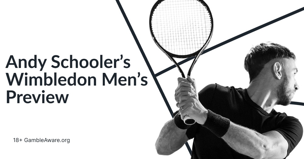 Andy Schooler’s Wimbledon Men’s Preview