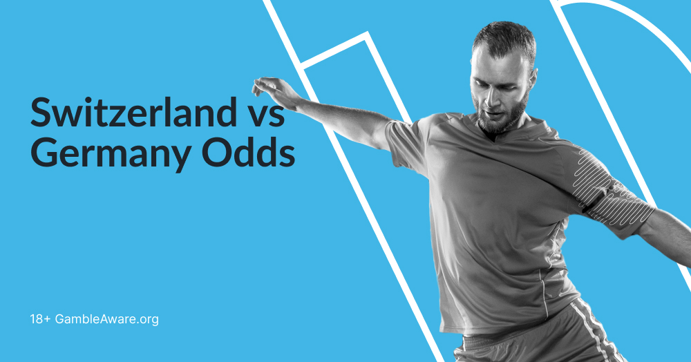 Switzerland vs Germany Predictions, Odds & Preview | Euro Betting Tips