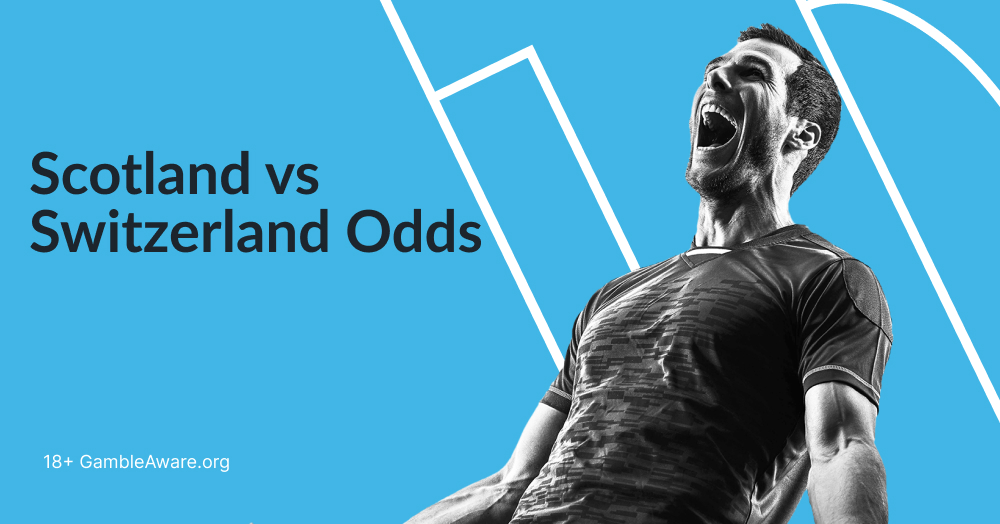 Scotland vs Switzerland Predictions, Odds & Preview | Euro Betting Tips