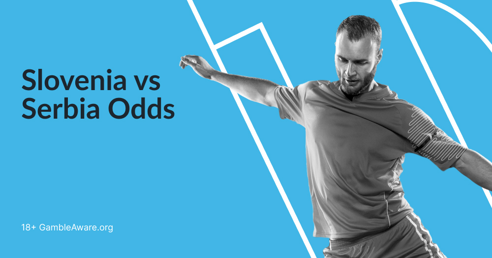 Slovenia vs Serbia Predictions, odds & Preview | Euro Betting Tips