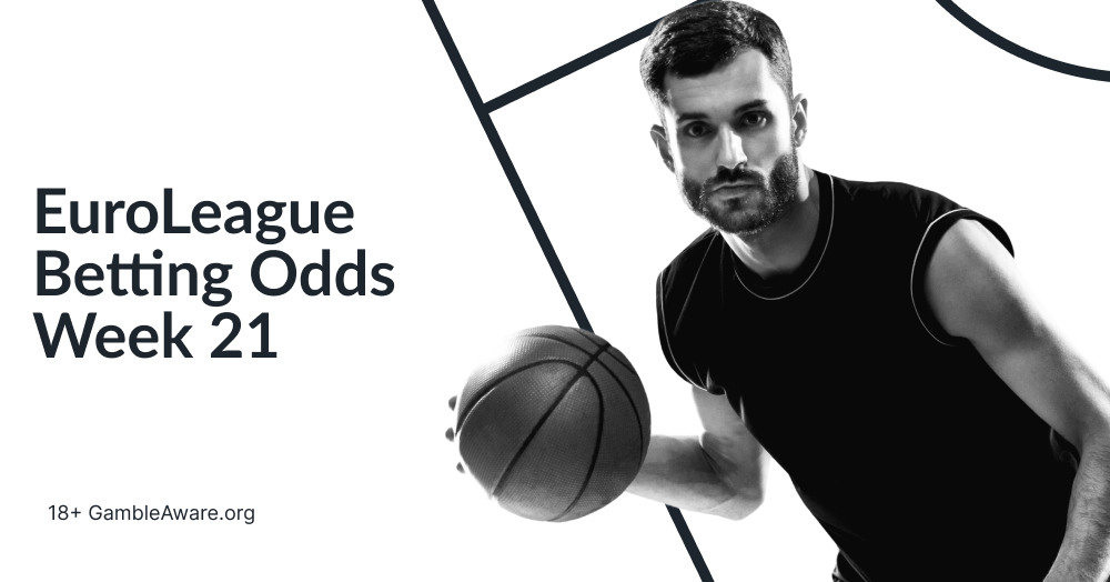 EuroLeague Basketball Odds: Week 21 Preview