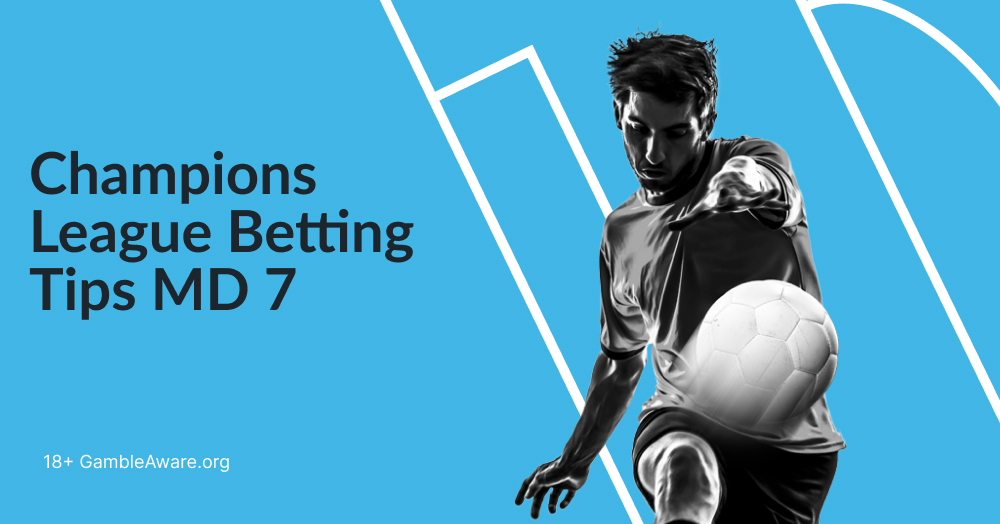 Champions League Betting Tips MD7