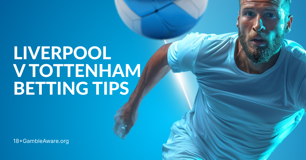 Liverpool v Tottenham Betting Tips