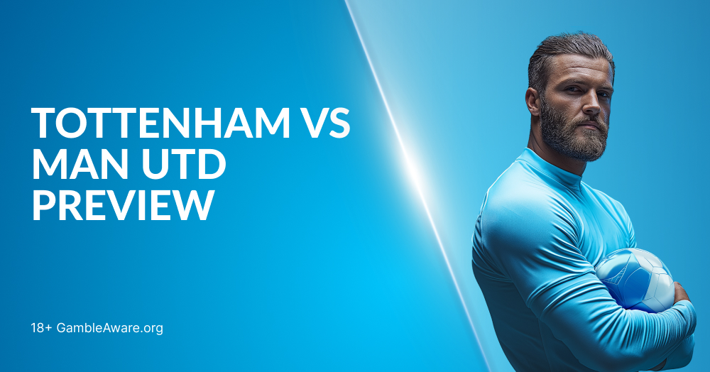 Tottenham vs Man Utd Preview