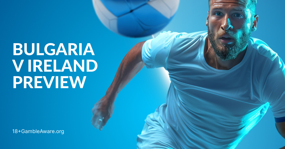 Bulgaria vs Ireland Preview