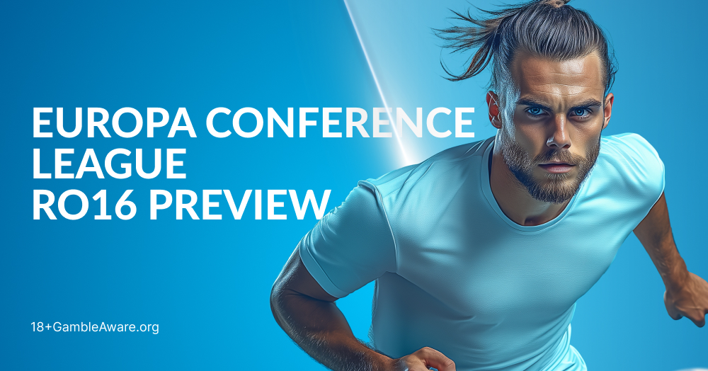 UEFA Conference League RO16 2nd Leg Betting Tips & More