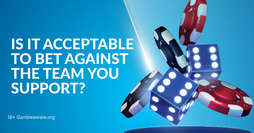 Is It Acceptable to Bet Against the Team You Support?