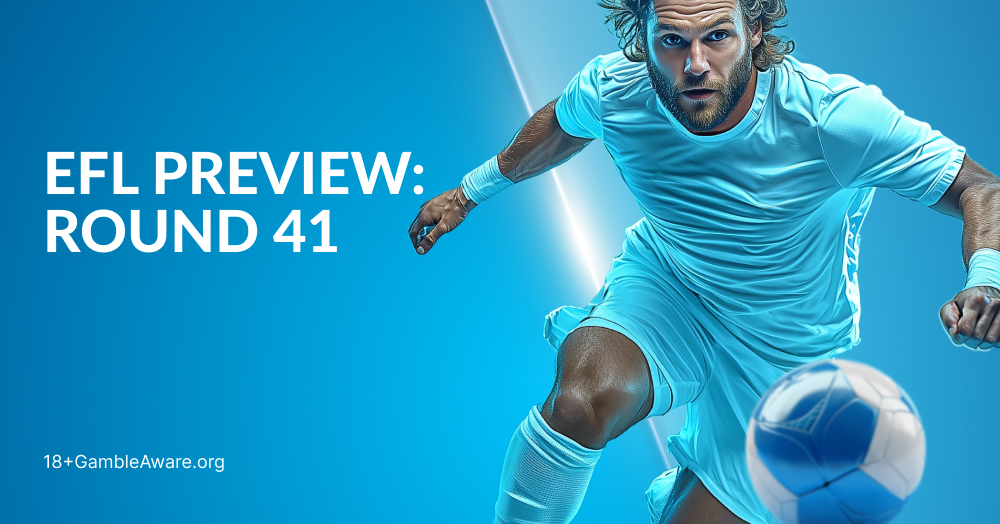 EFL Preview: Round 41