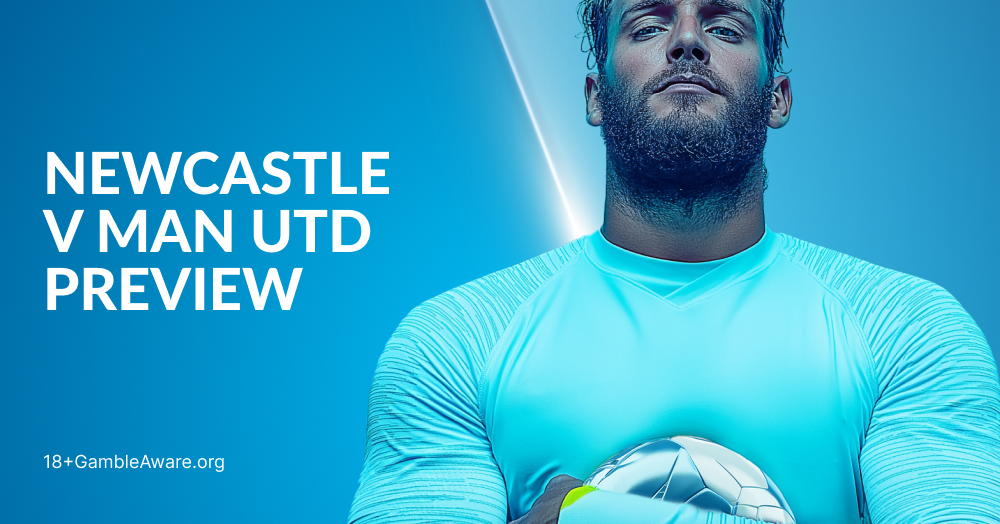Newcastle vs Man United Preview: Betting Odds & Tips