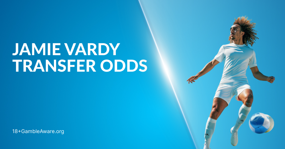 Jamie Vardy Transfer Odds: Where Next for the Leicester City Legend?