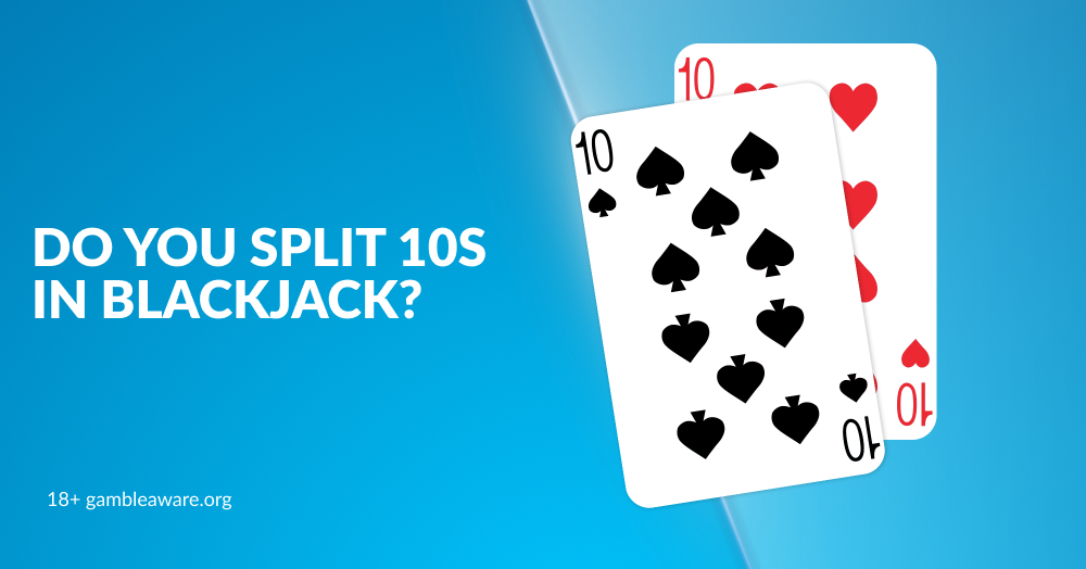 Do you Split 10s in Blackjack?