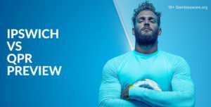 Ipswich Vs QPR Preview, Prediction, H2H Record, Latest Odds & Betting Angles