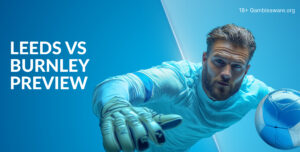 Leeds Vs Burnley Preview, Prediction, H2H Record, Latest Odds & Betting Angles