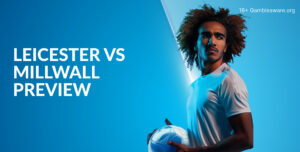 Leicester Vs Millwall Preview, Prediction, H2H Record, Latest Odds & Betting Angles