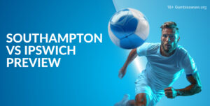 Southampton Vs Ipswich Prediction, Preview, H2H Record, Latest Odds & Betting Angles