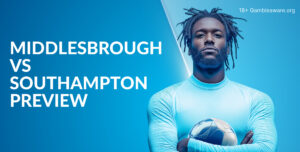 Middlesbrough Vs Southampton Preview, Prediction, H2H Record, Latest Odds & Betting Angles