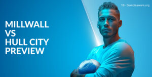 Millwall Vs Hull Preview, Prediction, H2H Record, Latest Odds & Betting Angles