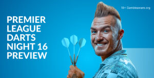 Premier League Darts Night 16 Preview, Betting Tips, Prediction And Latest Odds