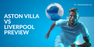 Aston Villa Vs Liverpool Preview, Prediction, H2H Record, Latest Odds & Betting Angles