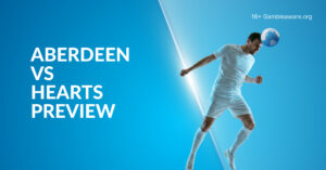 Aberdeen Vs Hearts Preview, Prediction, H2H Record, Latest Odds & Betting Angles