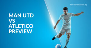 Man United Vs Atletico Madrid Preview, Prediction, H2H Record, Latest Odds & Betting Angles