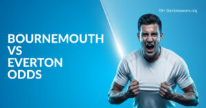 Bournemouth Vs Everton Betting Preview, Prediction, H2H Record, Latest Odds & Best Bets