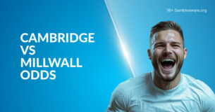 Cambridge Vs Millwall Betting Preview, Prediction, H2H Record, Latest Odds & Best Bets