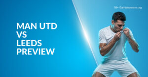 Man United Vs Leeds Preview, Prediction, H2H Record, Latest Odds & Betting Angles