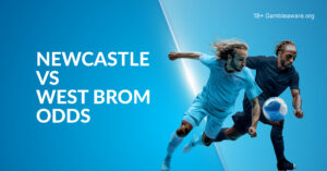 Newcastle Vs West Brom Betting Preview, Prediction, H2H Record, Latest Odds & Best Bets
