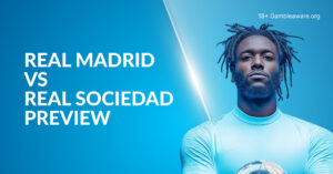 Real Madrid Vs Real Sociedad Betting Preview, Prediction, H2H Record, Latest Odds & Best Bets