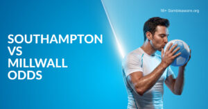 Southampton Vs Millwall Betting Preview, Prediction, H2H Record, Latest Odds & Best Bets