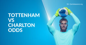 Tottenham Vs Charlton Betting Preview, Prediction, H2H Record, Latest Odds & Best Bets