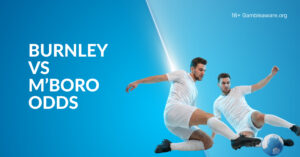 Burnley Vs Middlesbrough Betting Preview, Prediction, H2H Record, Latest Odds & Best Bets