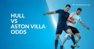 Hull Vs Aston Villa Betting Preview, Prediction, H2H Record, Latest Odds & Best Bets