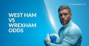 West Ham Vs Wrexham Betting Preview, Prediction, H2H Record, Latest Odds & Best Bets