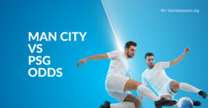 Man City Vs PSG Betting Preview, Prediction, H2H Record, Latest Odds & Best Bets