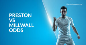Preston Vs Millwall Betting Preview, Prediction, H2H Record, Latest Odds & Best Bets