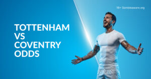 Tottenham Vs Coventry Betting Preview, Prediction, H2H Record, Latest Odds & Best Bets