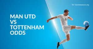 Man United Vs Tottenham Betting Preview, Prediction, H2H Record, Latest Odds & Best Bets